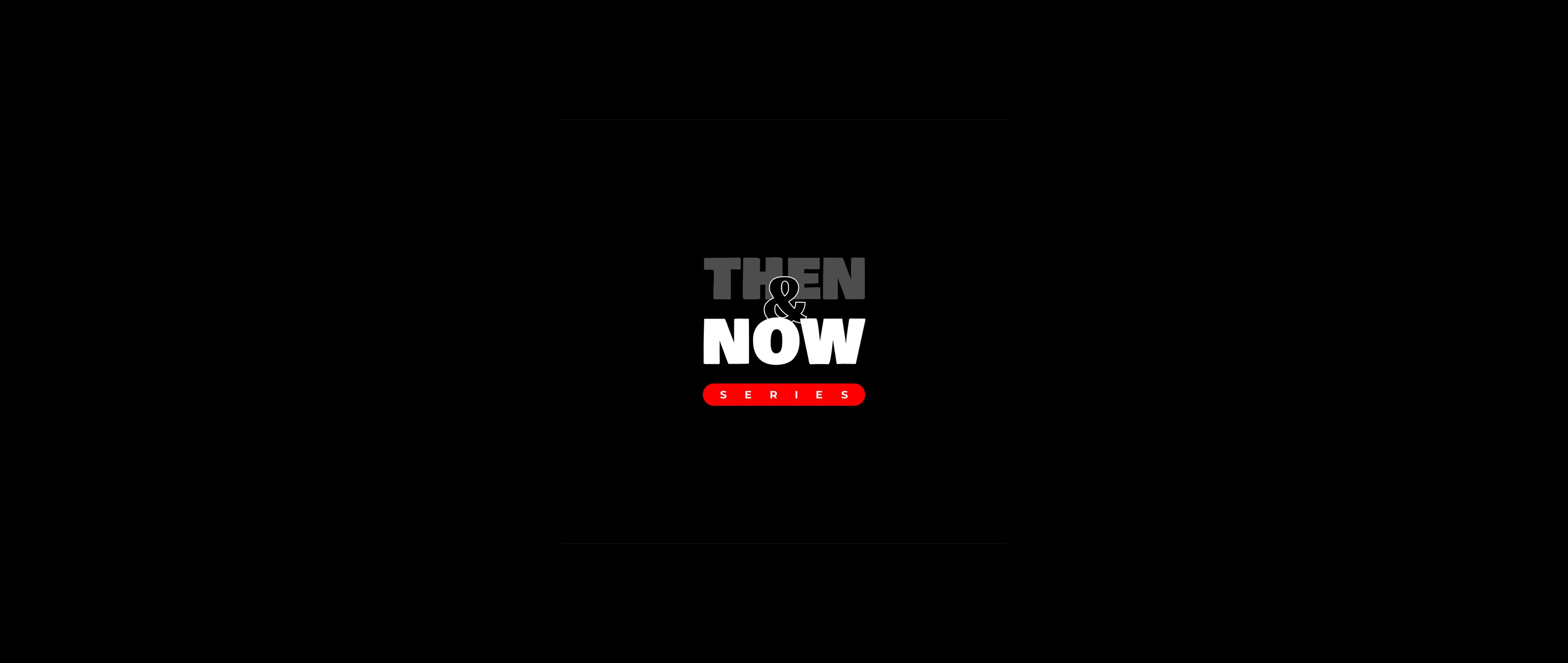 Then & Now